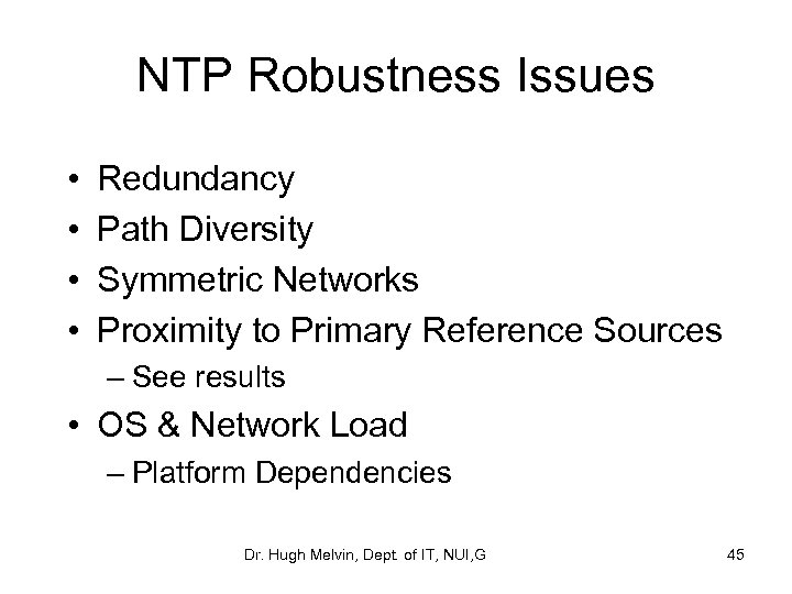 NTP Robustness Issues • • Redundancy Path Diversity Symmetric Networks Proximity to Primary Reference