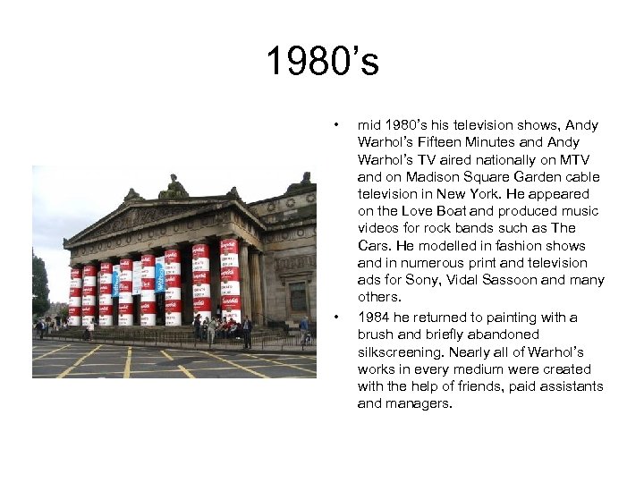 1980’s • • mid 1980’s his television shows, Andy Warhol’s Fifteen Minutes and Andy