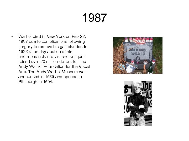 1987 • Warhol died in New York on Feb 22, 1987 due to complications