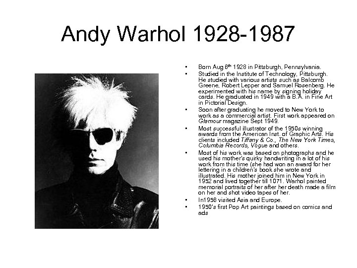 Andy Warhol 1928 -1987 • • Born Aug 6 th 1928 in Pittsburgh, Pennsylvania.