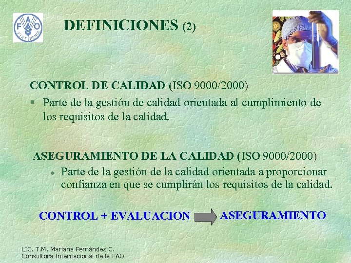 DEFINICIONES (2) CONTROL DE CALIDAD (ISO 9000/2000) § Parte de la gestión de calidad