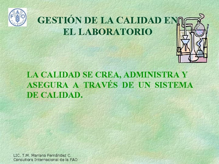 GESTIÓN DE LA CALIDAD EN EL LABORATORIO LA CALIDAD SE CREA, ADMINISTRA Y ASEGURA