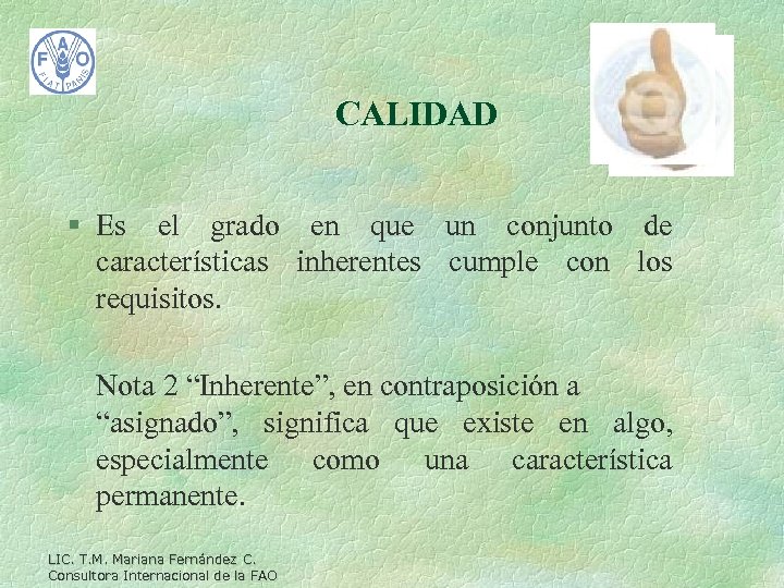 CALIDAD § Es el grado en que un conjunto de características inherentes cumple con