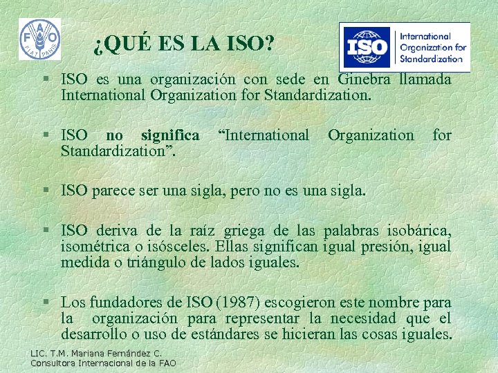 ¿QUÉ ES LA ISO? § ISO es una organización con sede en Ginebra llamada