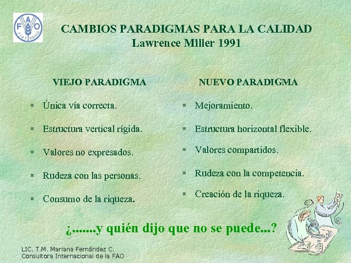 CAMBIOS PARADIGMAS PARA LA CALIDAD Lawrence Miller 1991 VIEJO PARADIGMA NUEVO PARADIGMA § Única