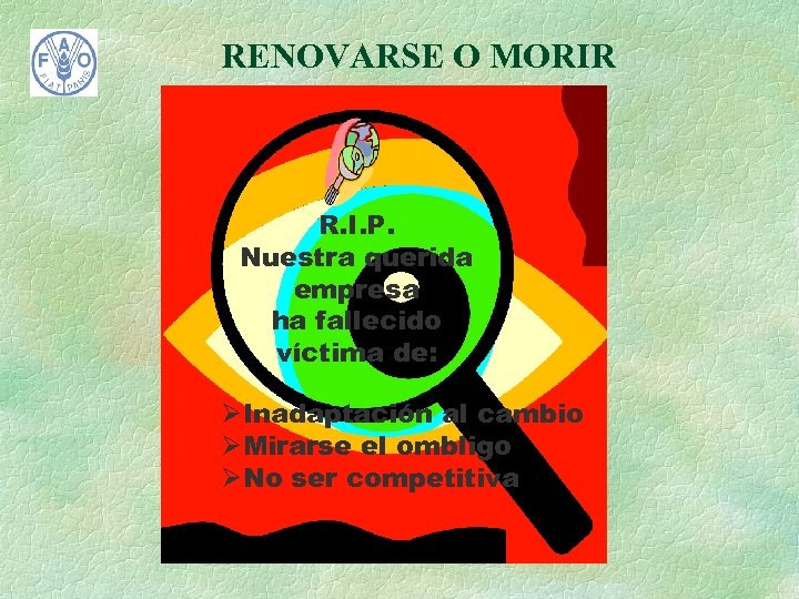 RENOVARSE O MORIR R. I. P. Nuestra querida empresa ha fallecido víctima de: ØInadaptación