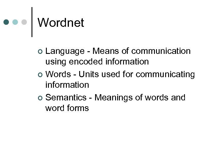 Wordnet Language - Means of communication using encoded information ¢ Words - Units used