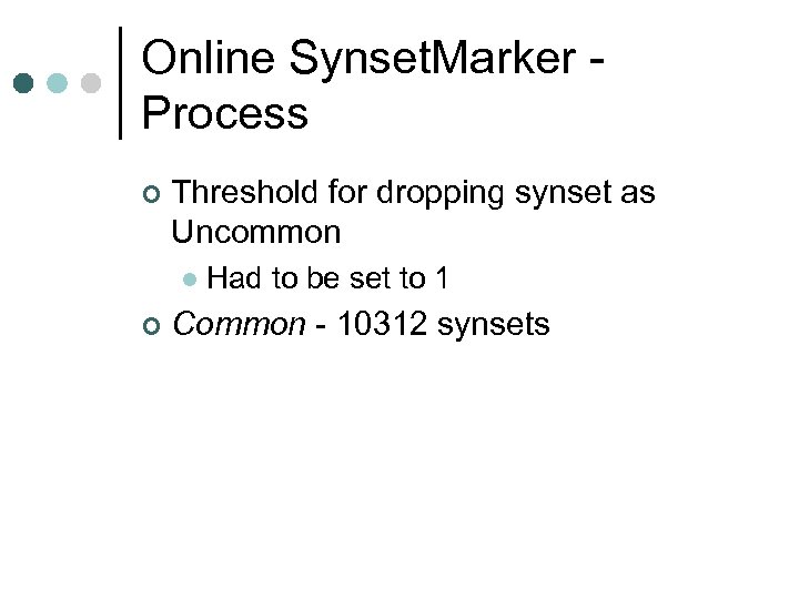 Online Synset. Marker Process ¢ Threshold for dropping synset as Uncommon l ¢ Had