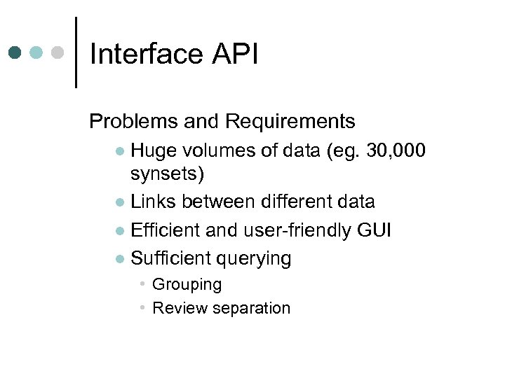Interface API Problems and Requirements Huge volumes of data (eg. 30, 000 synsets) l