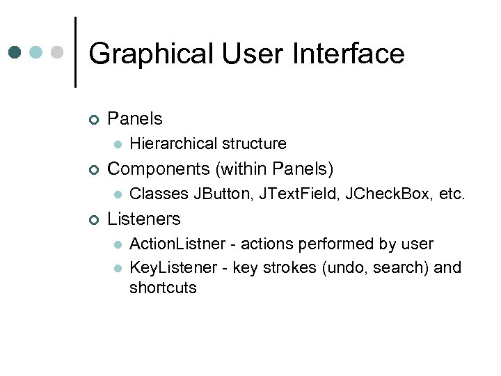 Graphical User Interface ¢ Panels l ¢ Components (within Panels) l ¢ Hierarchical structure