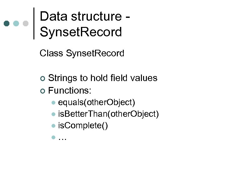 Data structure Synset. Record Class Synset. Record Strings to hold field values ¢ Functions: