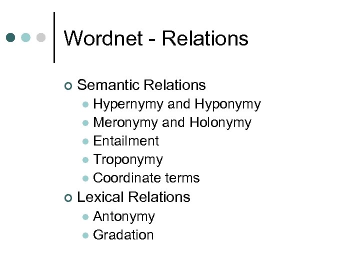 Wordnet - Relations ¢ Semantic Relations Hypernymy and Hyponymy l Meronymy and Holonymy l