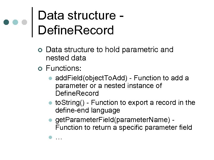 Data structure Define. Record ¢ ¢ Data structure to hold parametric and nested data
