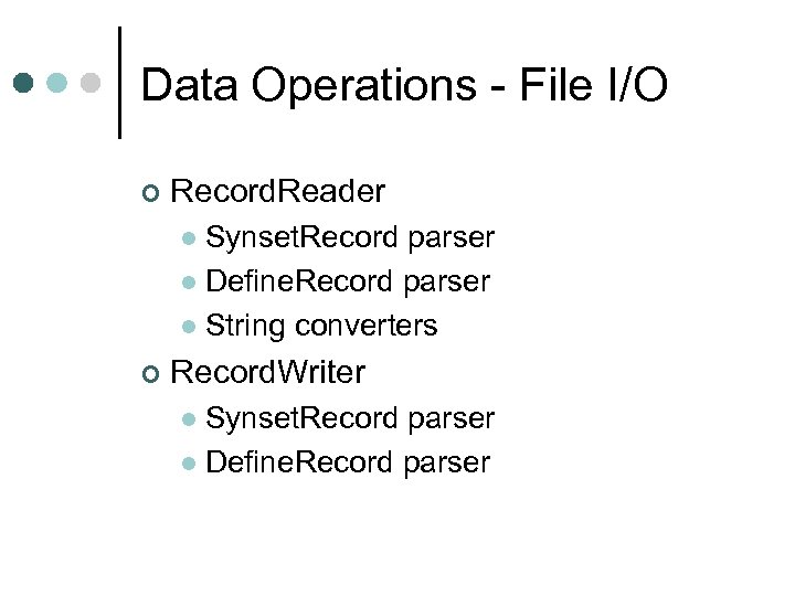 Data Operations - File I/O ¢ Record. Reader Synset. Record parser l Define. Record
