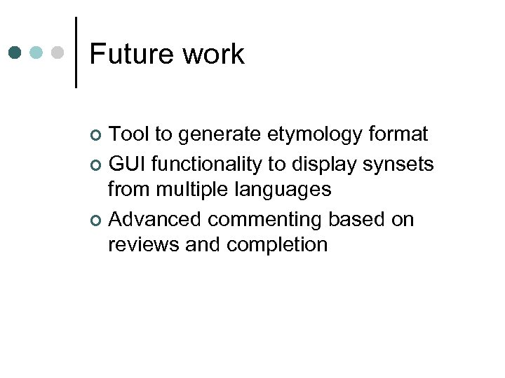 Future work Tool to generate etymology format ¢ GUI functionality to display synsets from