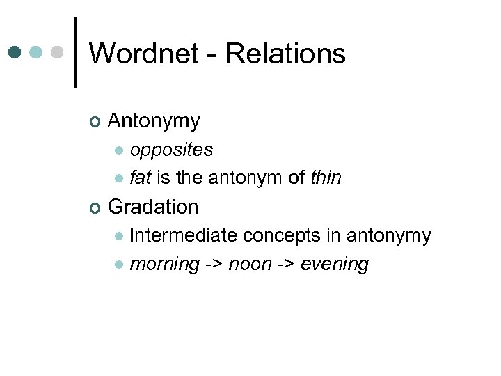 Wordnet - Relations ¢ Antonymy opposites l fat is the antonym of thin l