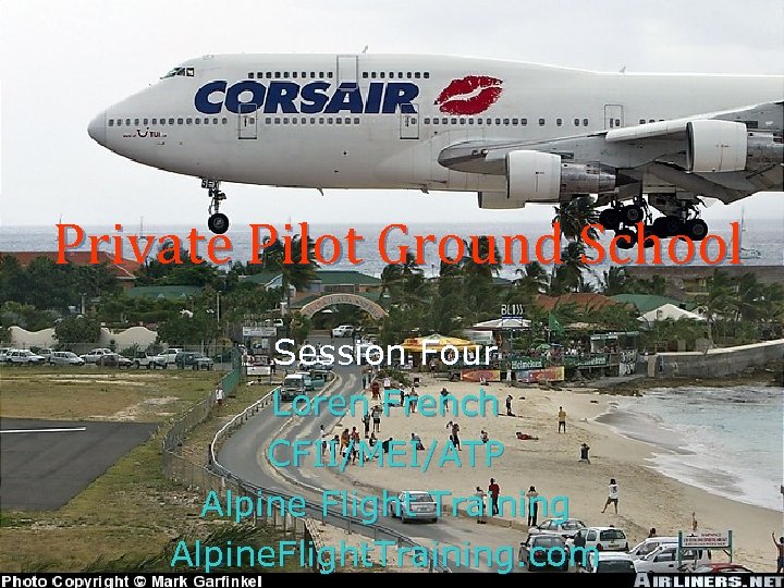 Private Pilot Ground School Session Four Loren French CFII/MEI/ATP Alpine Flight Training Alpine. Flight.