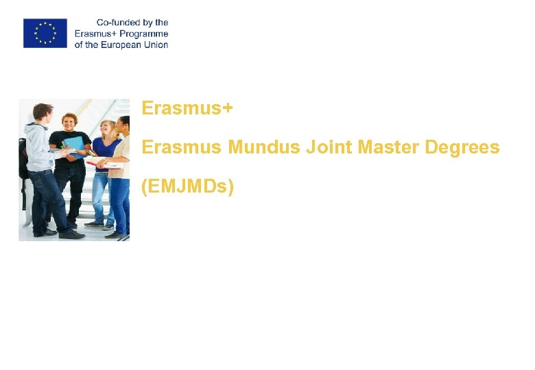 Erasmus+ Erasmus Mundus Joint Master Degrees (EMJMDs) N. N. EACEA – Unit A. 3