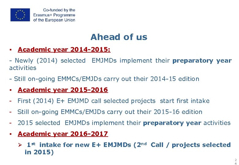 Ahead of us § Academic year 2014 -2015: - Newly (2014) selected EMJMDs implement