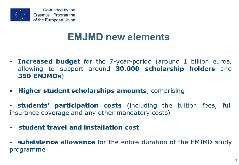 EMJMD new elements § Increased budget for the 7 -year-period (around 1 billion euros,