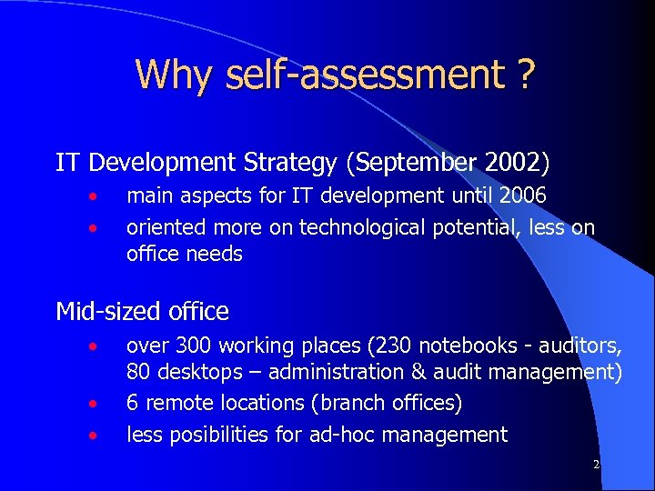 Why self-assessment ? IT Development Strategy (September 2002) • • main aspects for IT