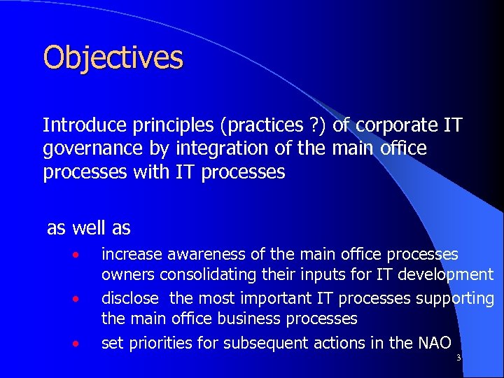 Objectives Introduce principles (practices ? ) of corporate IT governance by integration of the