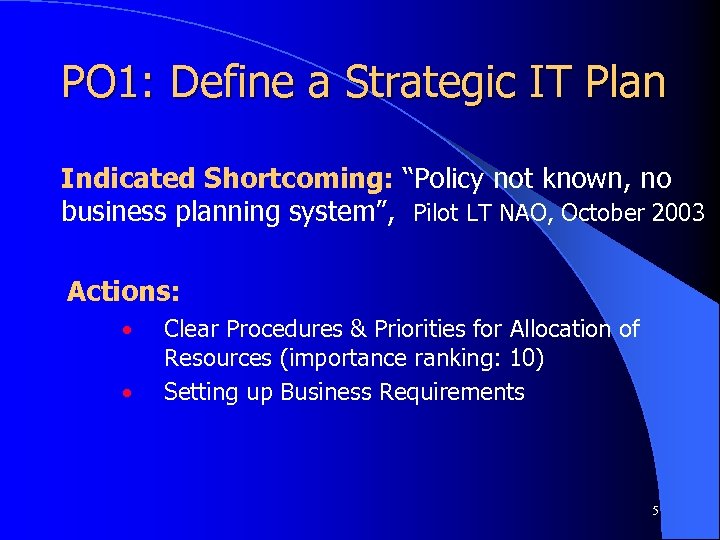 PO 1: Define a Strategic IT Plan Indicated Shortcoming: “Policy not known, no business