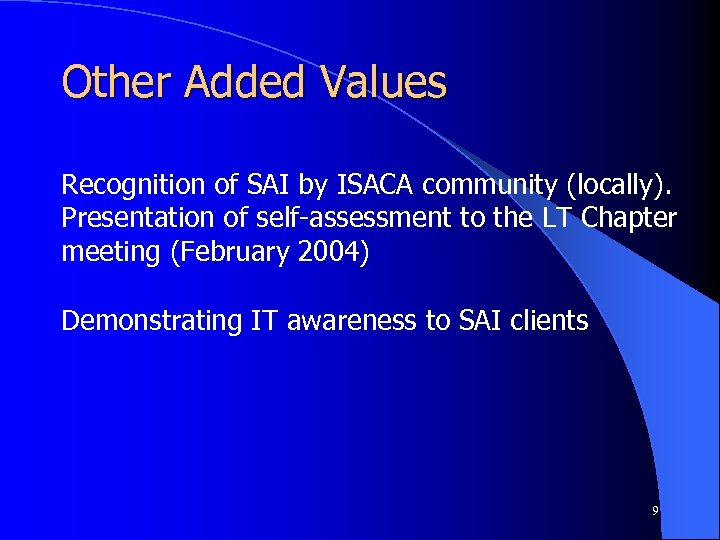 Other Added Values Recognition of SAI by ISACA community (locally). Presentation of self-assessment to