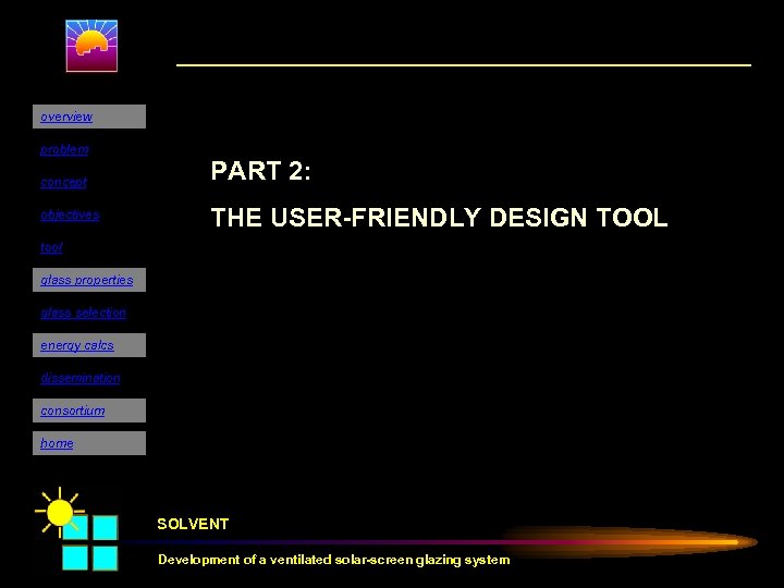 overview problem concept objectives PART 2: THE USER-FRIENDLY DESIGN TOOL tool glass properties glass