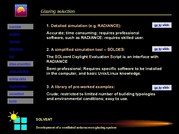 Glazing selection overview 1. Detailed simulation (e. g. RADIANCE): problem go to slide Accurate;