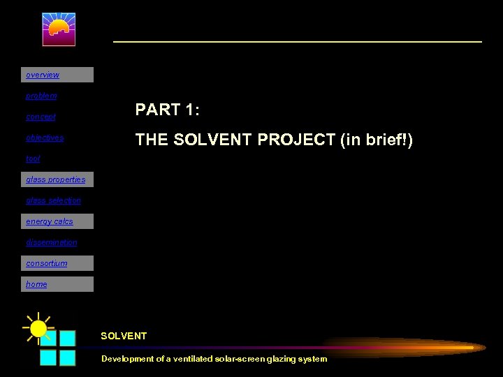 overview problem concept objectives PART 1: THE SOLVENT PROJECT (in brief!) tool glass properties