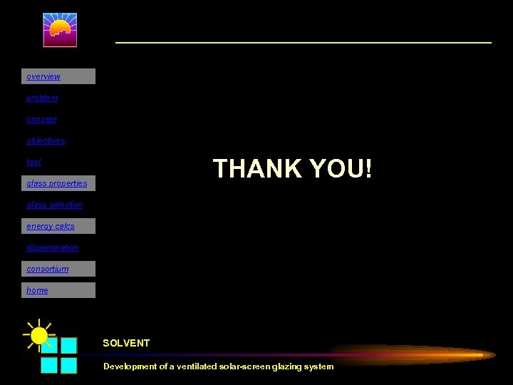 overview problem concept objectives THANK YOU! tool glass properties glass selection energy calcs dissemination