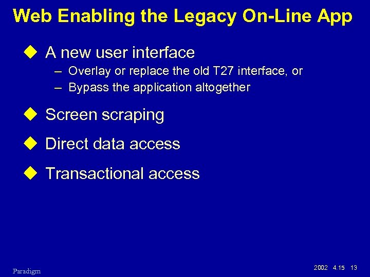 Web Enabling the Legacy On-Line App u A new user interface – Overlay or
