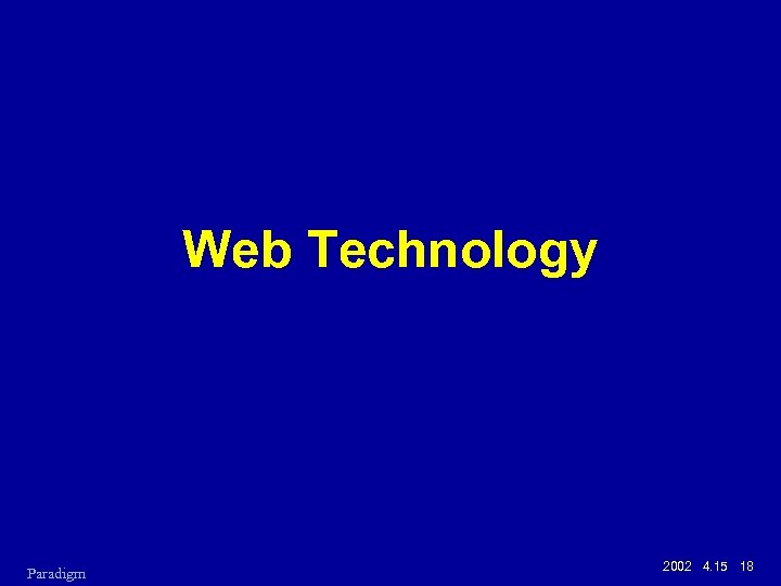 Web Technology Paradigm 2002 4. 15 18 