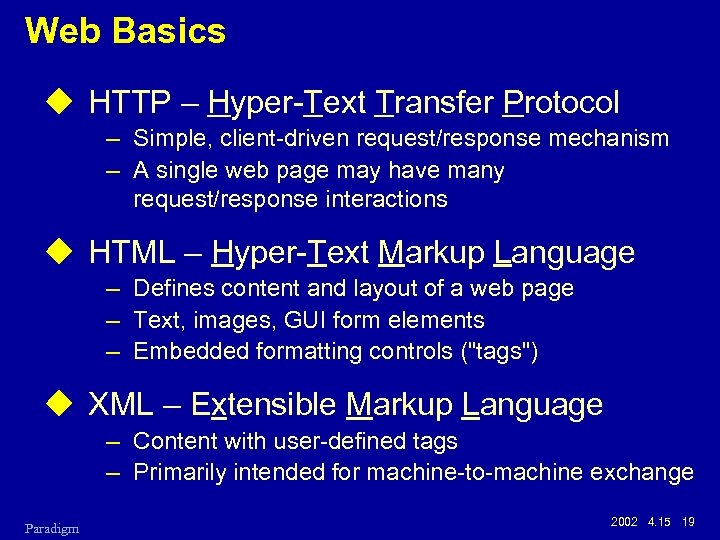 Web Basics u HTTP – Hyper-Text Transfer Protocol – Simple, client-driven request/response mechanism –
