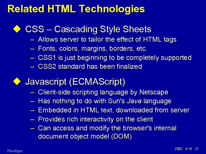 Related HTML Technologies u CSS – Cascading Style Sheets – – Allows server to
