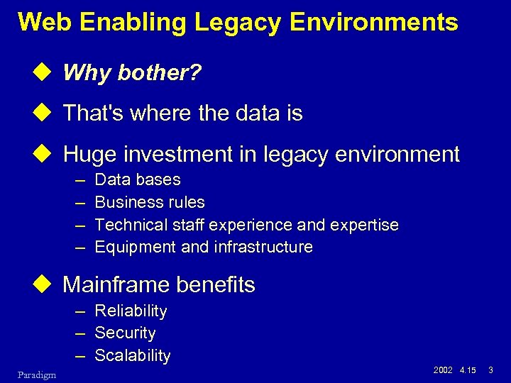 Web Enabling Legacy Environments u Why bother? u That's where the data is u