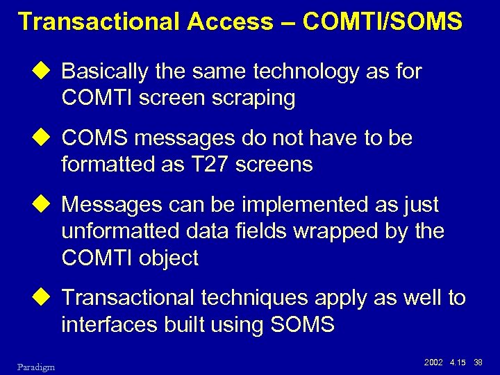 Transactional Access – COMTI/SOMS u Basically the same technology as for COMTI screen scraping