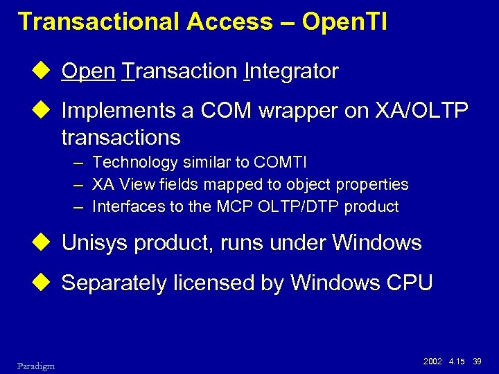 Transactional Access – Open. TI u Open Transaction Integrator u Implements a COM wrapper