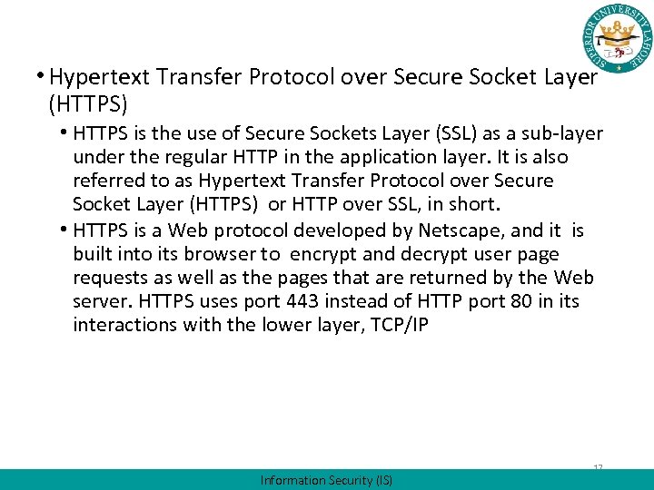  • Hypertext Transfer Protocol over Secure Socket Layer (HTTPS) • HTTPS is the