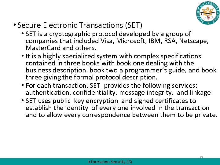  • Secure Electronic Transactions (SET) • SET is a cryptographic protocol developed by