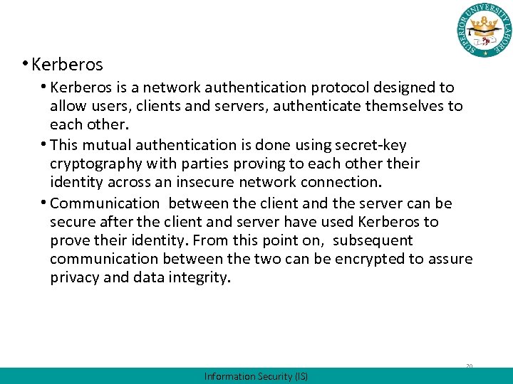  • Kerberos is a network authentication protocol designed to allow users, clients and