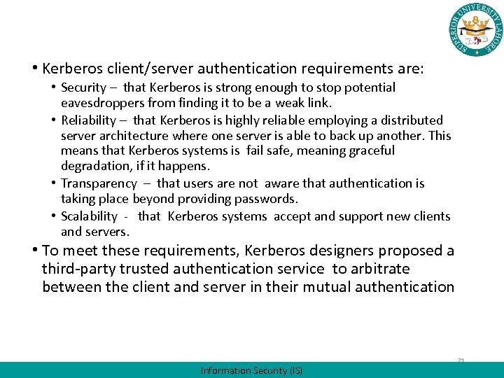  • Kerberos client/server authentication requirements are: • Security – that Kerberos is strong