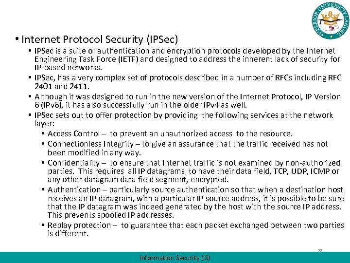  • Internet Protocol Security (IPSec) • IPSec is a suite of authentication and