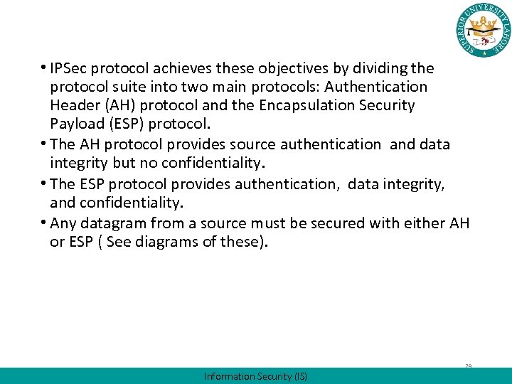  • IPSec protocol achieves these objectives by dividing the protocol suite into two