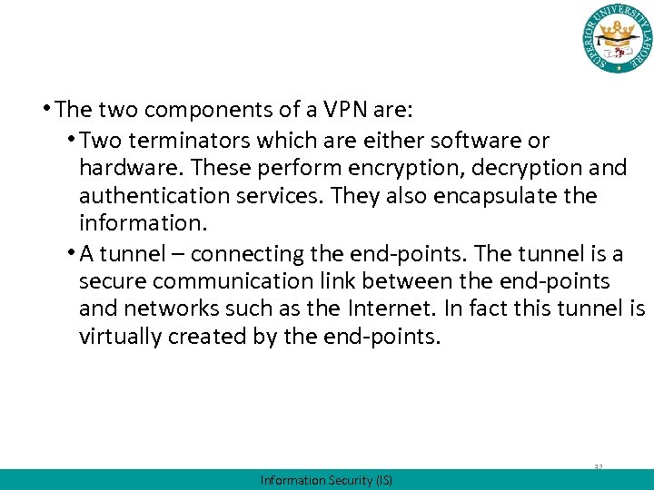  • The two components of a VPN are: • Two terminators which are