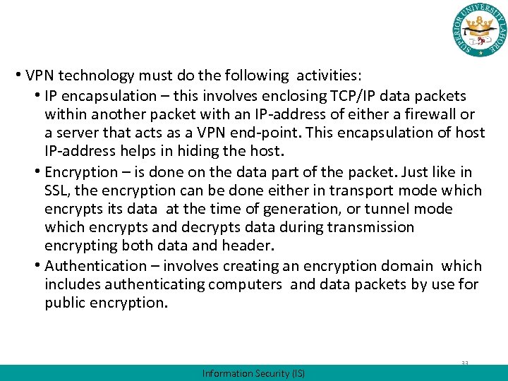  • VPN technology must do the following activities: • IP encapsulation – this