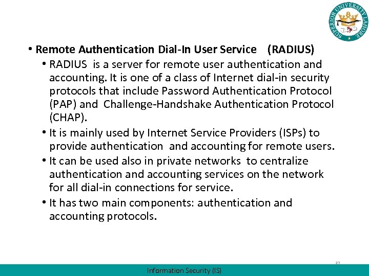  • Remote Authentication Dial-In User Service (RADIUS) • RADIUS is a server for