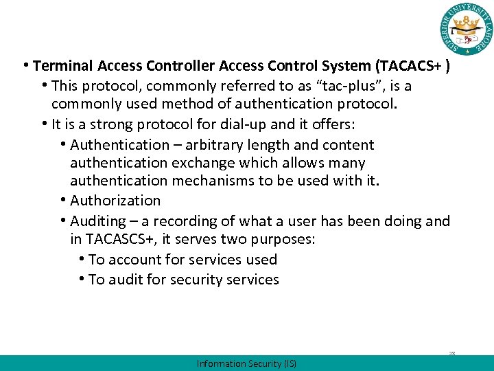  • Terminal Access Controller Access Control System (TACACS+ ) • This protocol, commonly
