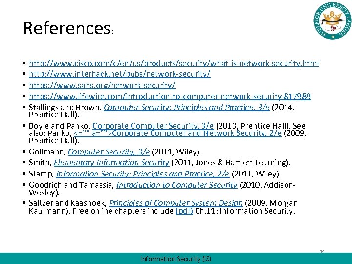 References: • • • http: //www. cisco. com/c/en/us/products/security/what-is-network-security. html http: //www. interhack. net/pubs/network-security/ https: